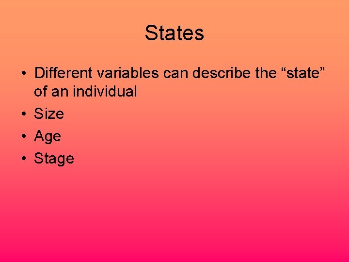 States • Different variables can describe the “state” of an individual • Size •