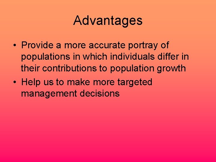 Advantages • Provide a more accurate portray of populations in which individuals differ in