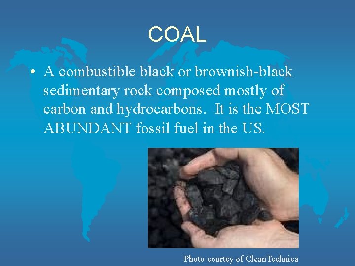 COAL • A combustible black or brownish-black sedimentary rock composed mostly of carbon and