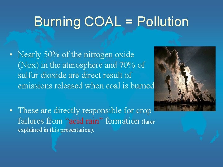 Burning COAL = Pollution • Nearly 50% of the nitrogen oxide (Nox) in the