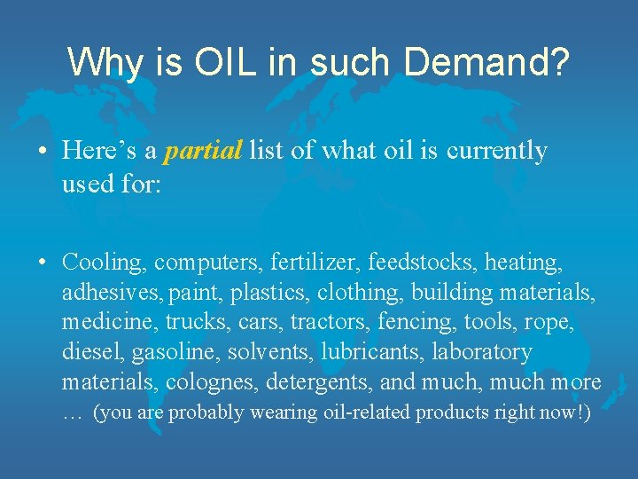 Why is OIL in such Demand? • Here’s a partial list of what oil