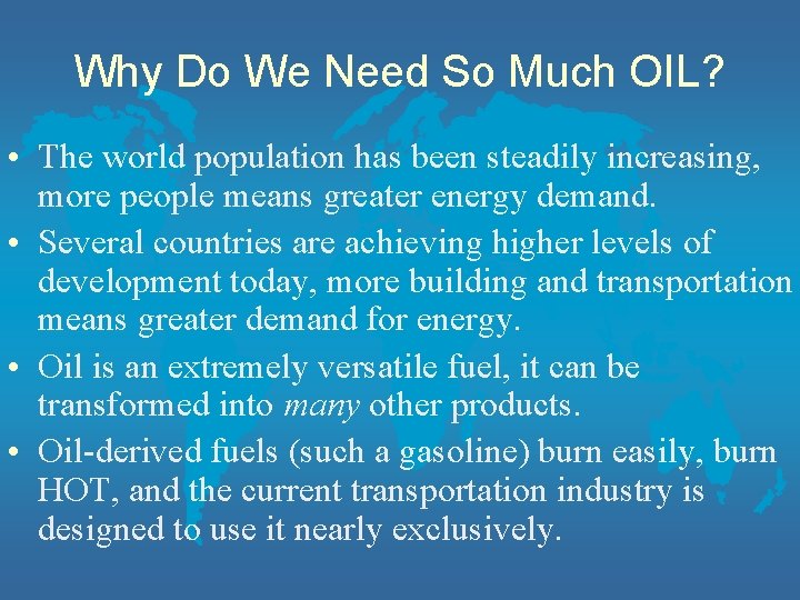 Why Do We Need So Much OIL? • The world population has been steadily