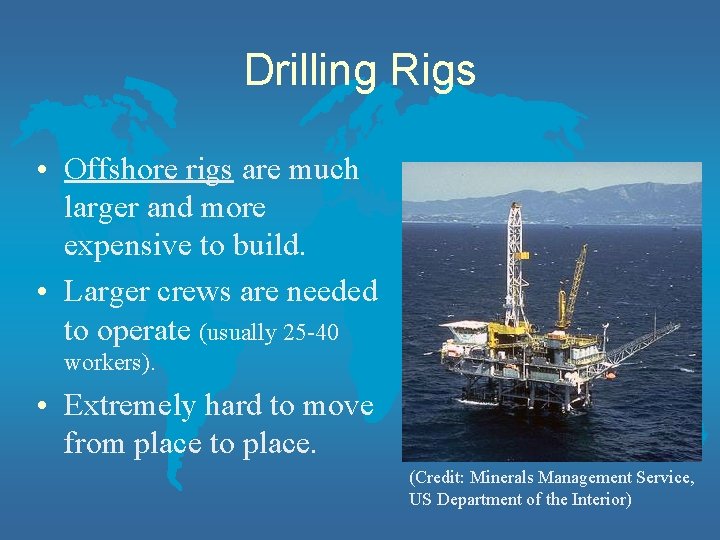 Drilling Rigs • Offshore rigs are much larger and more expensive to build. •