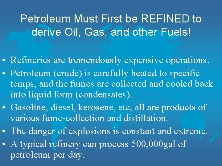 Petroleum Must First be REFINED to derive Oil, Gas, and other Fuels! • Refineries