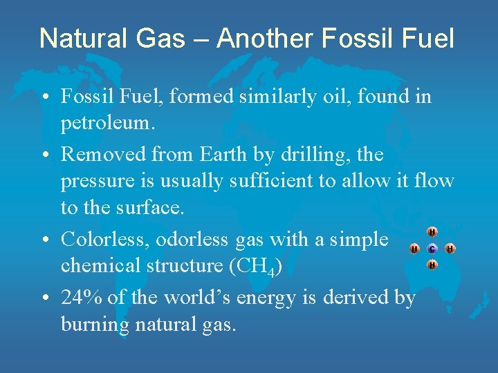 Natural Gas – Another Fossil Fuel • Fossil Fuel, formed similarly oil, found in