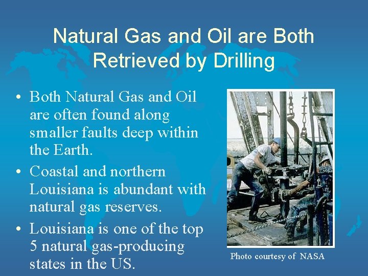 Natural Gas and Oil are Both Retrieved by Drilling • Both Natural Gas and
