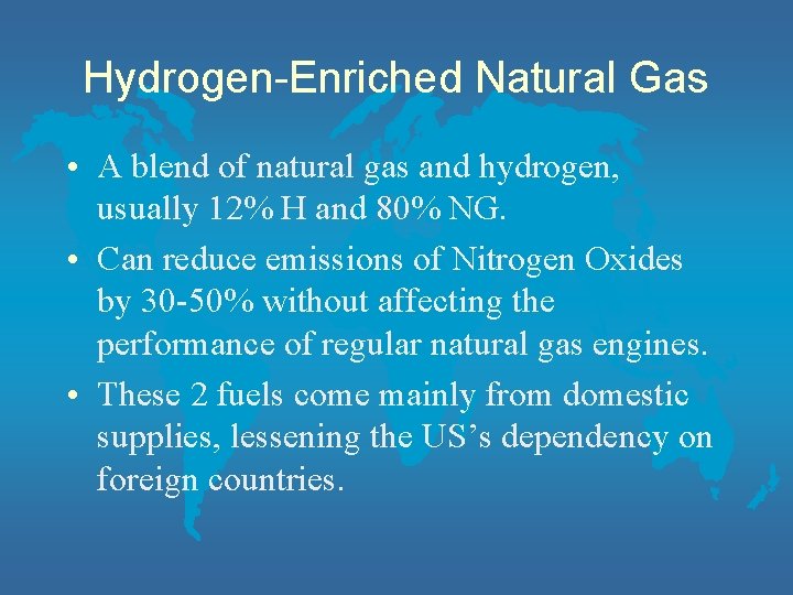 Hydrogen-Enriched Natural Gas • A blend of natural gas and hydrogen, usually 12% H