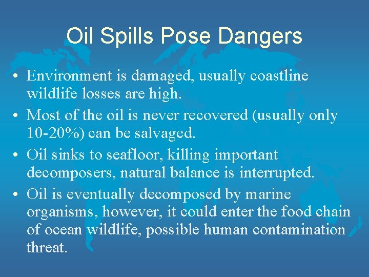 Oil Spills Pose Dangers • Environment is damaged, usually coastline wildlife losses are high.