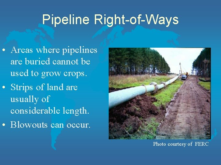 Pipeline Right-of-Ways • Areas where pipelines are buried cannot be used to grow crops.