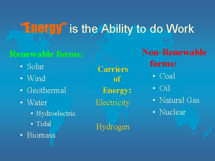 “Energy” is the Ability to do Work Renewable forms: • • Solar Wind Geothermal