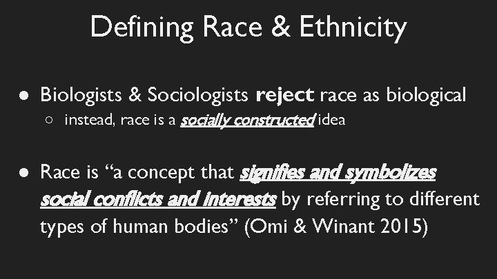 Defining Race & Ethnicity ● Biologists & Sociologists reject race as biological ○ instead,