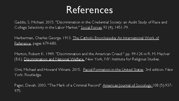 References Gaddis, S. Michael. 2015. "Discrimination in the Credential Society: an Audit Study of