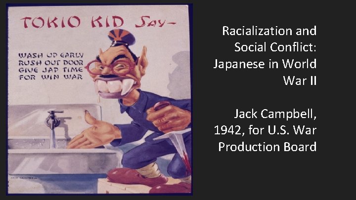 Racialization and Social Conflict: Japanese in World War II Jack Campbell, 1942, for U.