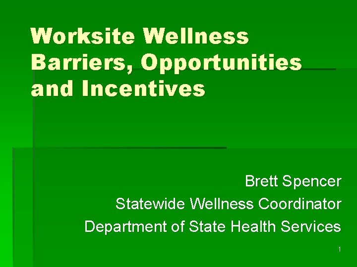 Worksite Wellness Barriers, Opportunities and Incentives Brett Spencer Statewide Wellness Coordinator Department of State
