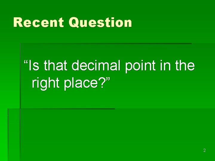 Recent Question “Is that decimal point in the right place? ” 2 