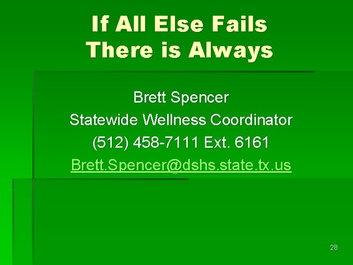 If All Else Fails There is Always Brett Spencer Statewide Wellness Coordinator (512) 458