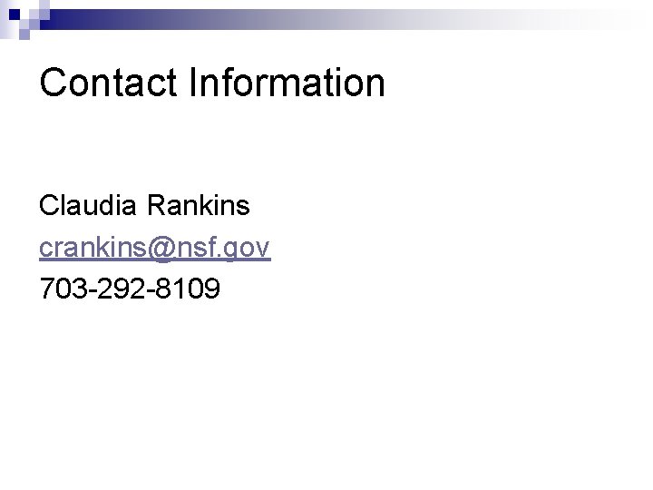 Contact Information Claudia Rankins crankins@nsf. gov 703 -292 -8109 