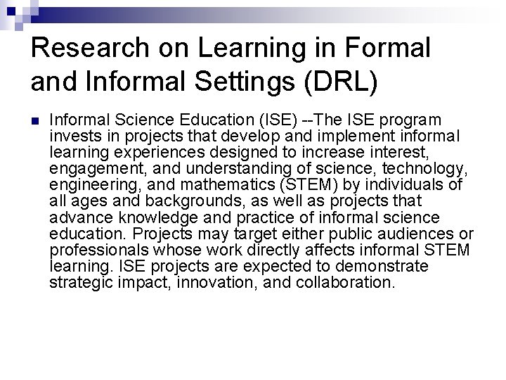 Research on Learning in Formal and Informal Settings (DRL) n Informal Science Education (ISE)