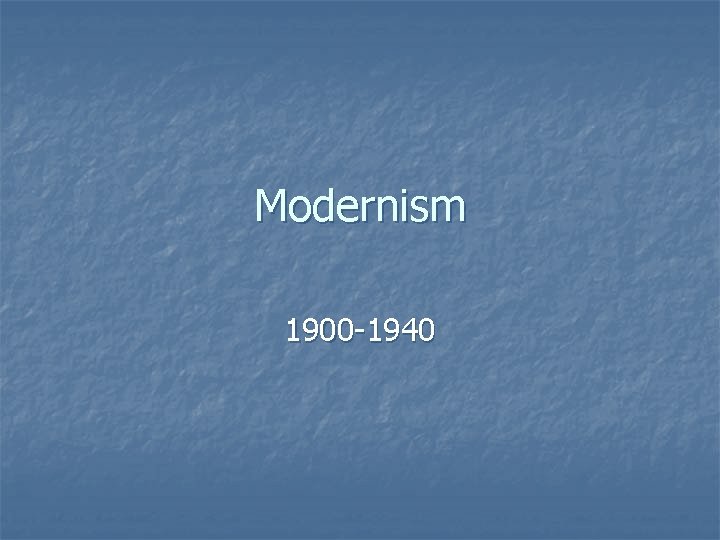 Modernism 1900 -1940 