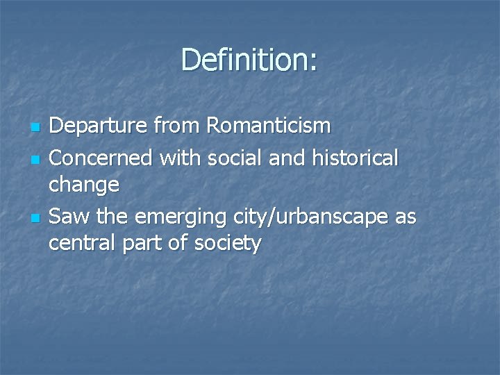 Definition: n n n Departure from Romanticism Concerned with social and historical change Saw
