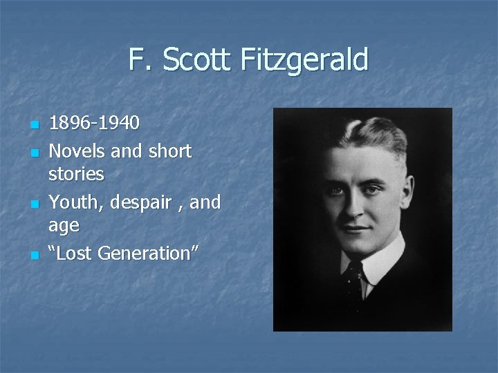 F. Scott Fitzgerald n n 1896 -1940 Novels and short stories Youth, despair ,