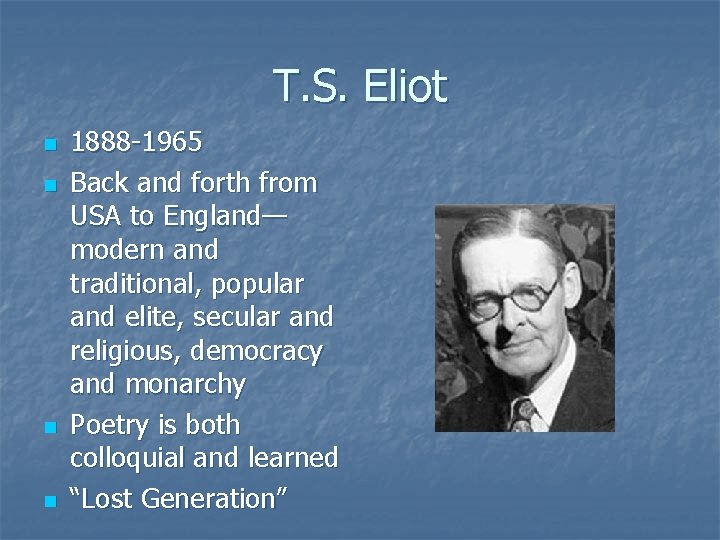 T. S. Eliot n n 1888 -1965 Back and forth from USA to England—
