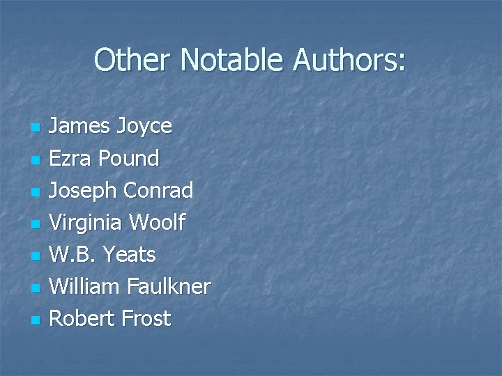 Other Notable Authors: n n n n James Joyce Ezra Pound Joseph Conrad Virginia