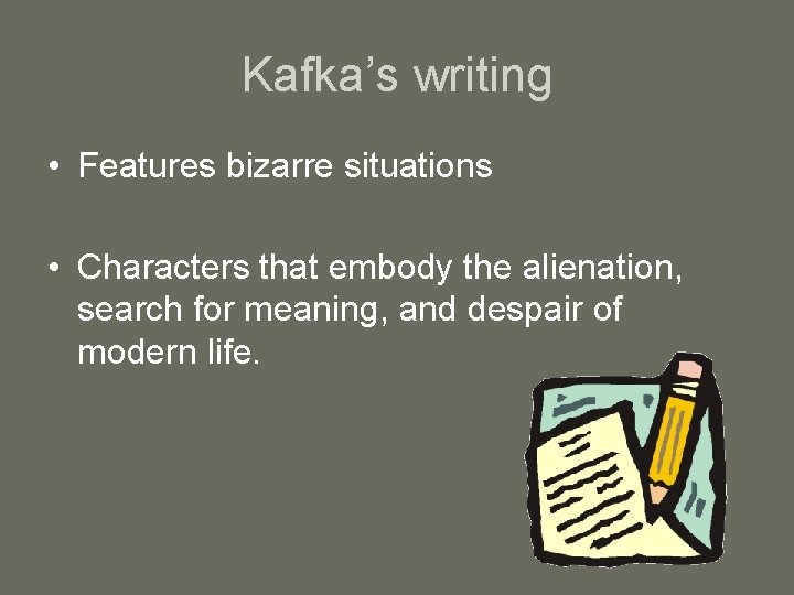 Kafka’s writing • Features bizarre situations • Characters that embody the alienation, search for Kafka’s writing • Features bizarre situations • Characters that embody the alienation, search for