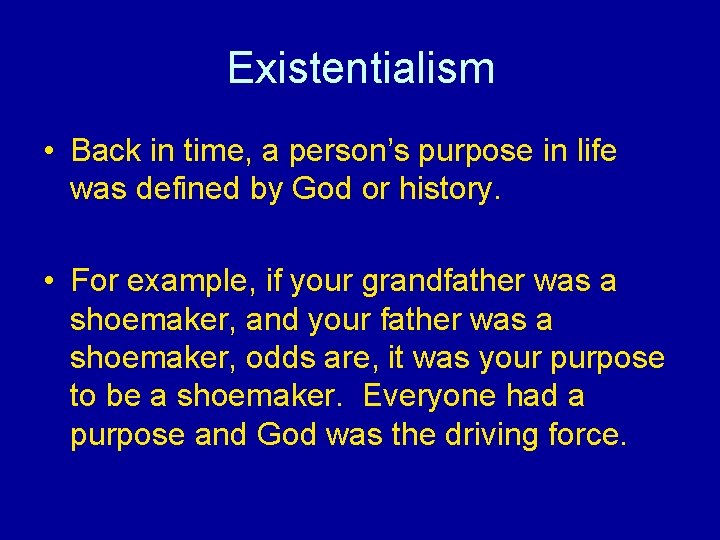 Existentialism • Back in time, a person’s purpose in life was defined by God Existentialism • Back in time, a person’s purpose in life was defined by God