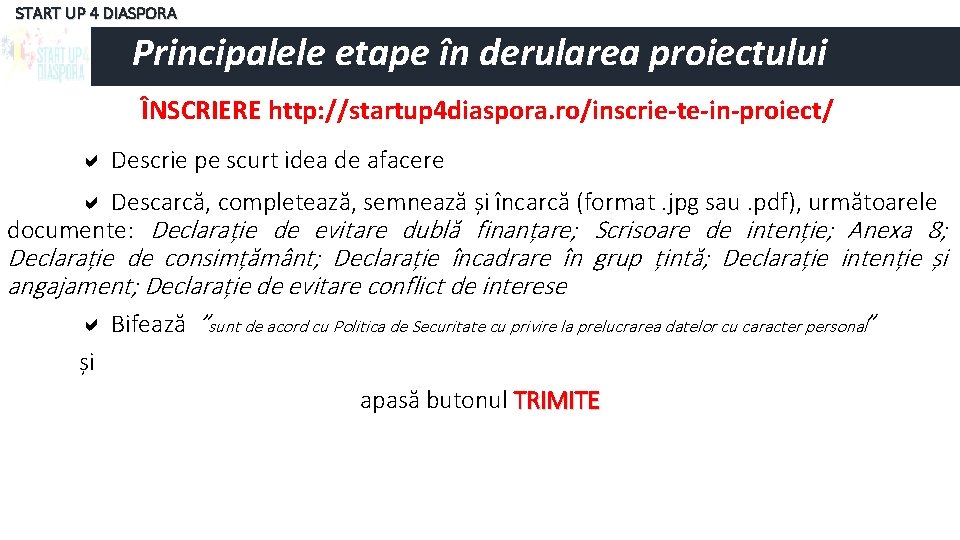 START UP 4 DIASPORA Principalele etape în derularea proiectului ÎNSCRIERE http: //startup 4 diaspora.