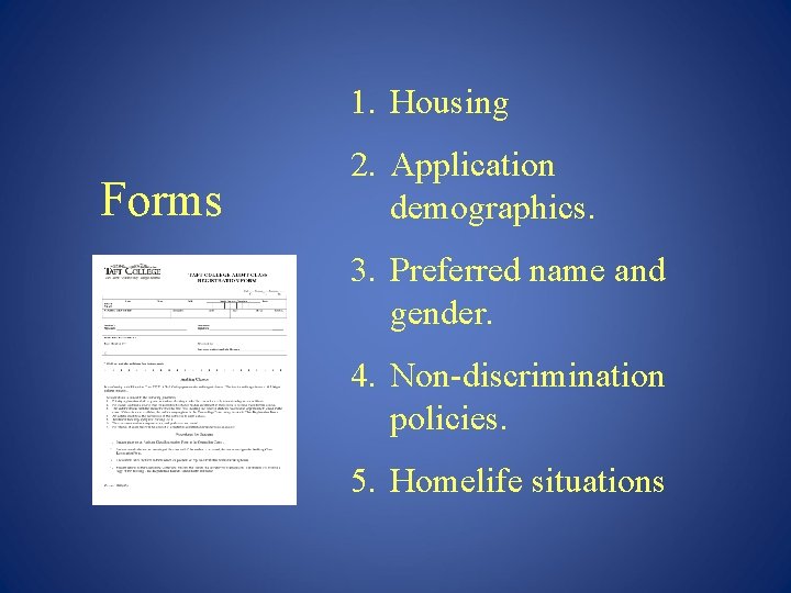 1. Housing Forms 2. Application demographics. 3. Preferred name and gender. 4. Non-discrimination policies.