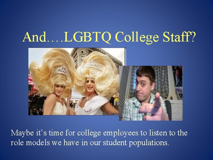 And…. LGBTQ College Staff? Maybe it’s time for college employees to listen to the