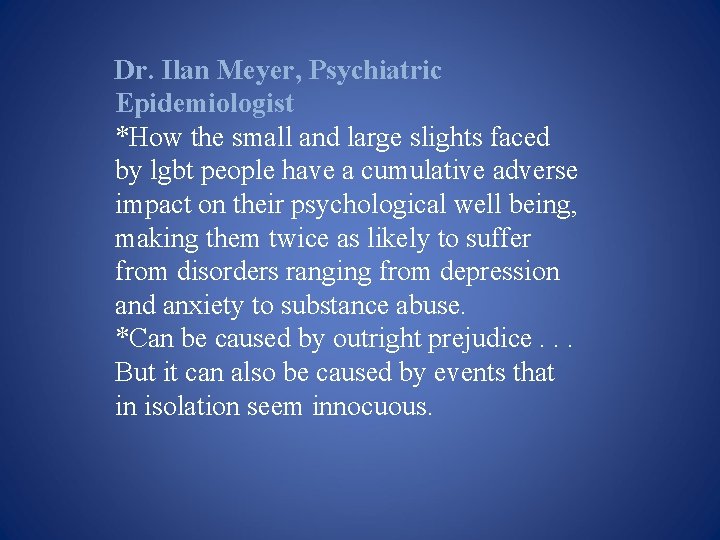 Dr. Ilan Meyer, Psychiatric Epidemiologist *How the small and large slights faced by lgbt