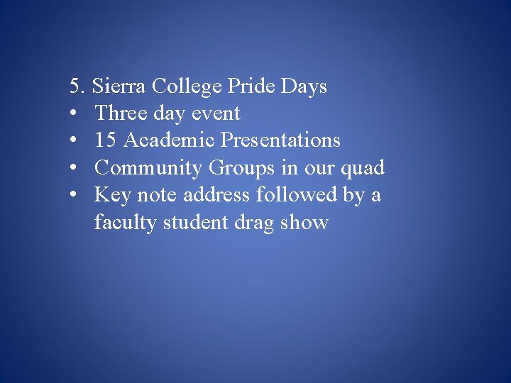 5. Sierra College Pride Days • Three day event • 15 Academic Presentations •