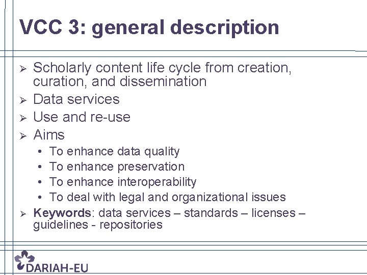 VCC 3: general description Ø Ø Ø Scholarly content life cycle from creation, curation,
