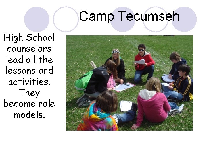 Camp Tecumseh High School counselors lead all the lessons and activities. They become role