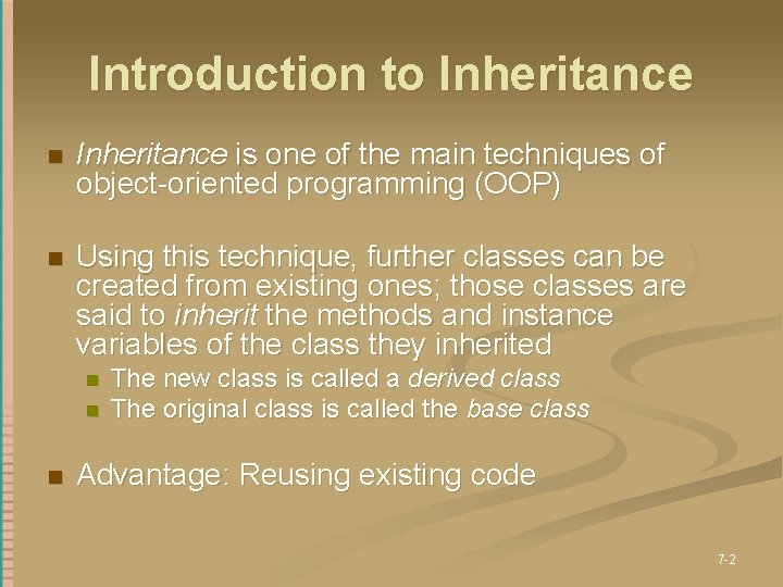 Introduction to Inheritance n Inheritance is one of the main techniques of object-oriented programming