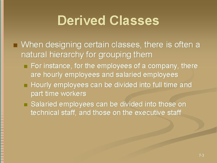 Derived Classes n When designing certain classes, there is often a natural hierarchy for