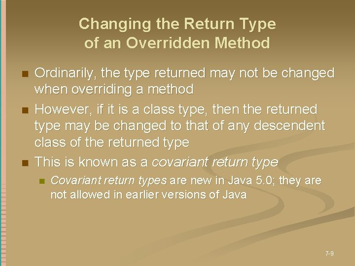 Changing the Return Type of an Overridden Method n n n Ordinarily, the type