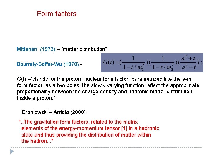 Form factors Mittenen (1973) – “matter distribution” Bourrely-Soffer-Wu (1978) G(t) –”stands for the proton Form factors Mittenen (1973) – “matter distribution” Bourrely-Soffer-Wu (1978) G(t) –”stands for the proton