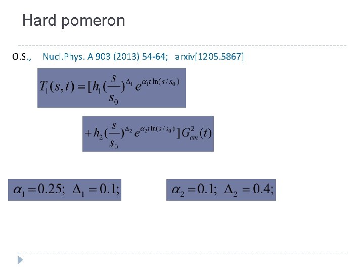 Hard pomeron O. S. , Nucl. Phys. A 903 (2013) 54 -64; arxiv[1205. 5867]