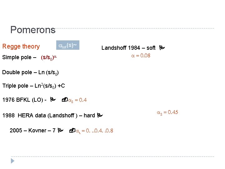 Pomerons Regge theory stot(s)~ Simple pole – (s/s 0)a Landshoff 1984 – soft P Pomerons Regge theory stot(s)~ Simple pole – (s/s 0)a Landshoff 1984 – soft P