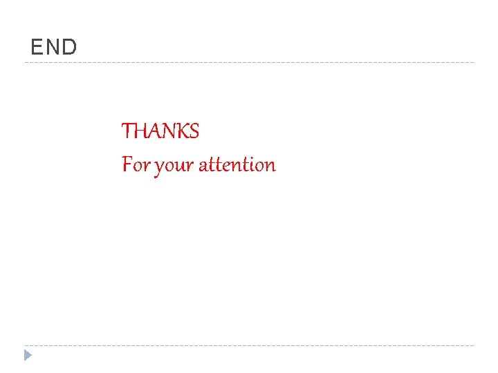 END THANKS For your attention END THANKS For your attention
