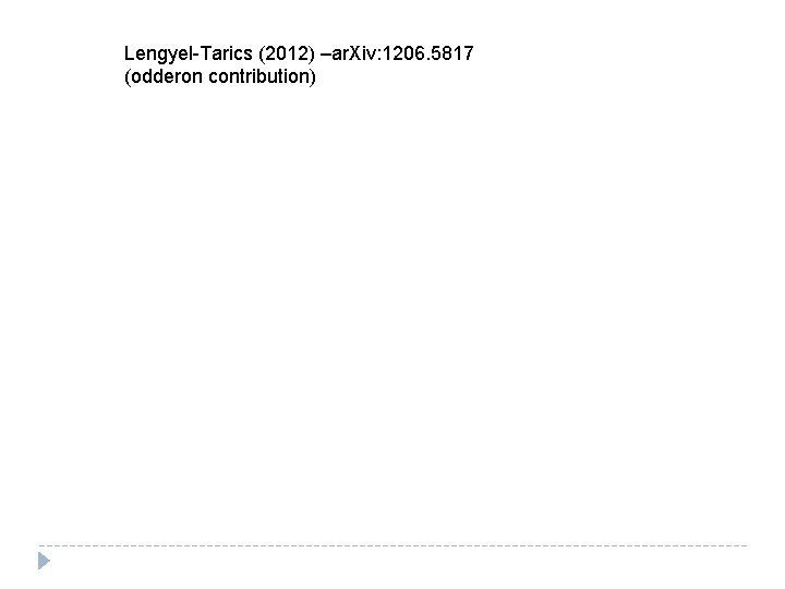 Lengyel-Tarics (2012) –ar. Xiv: 1206. 5817 (odderon contribution) Lengyel-Tarics (2012) –ar. Xiv: 1206. 5817 (odderon contribution)