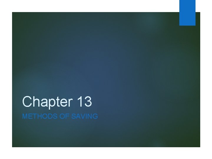 Chapter 13 METHODS OF SAVING 