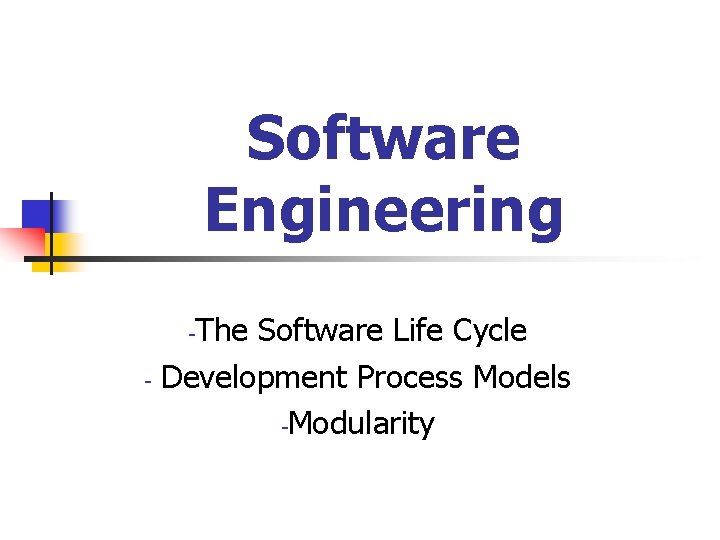 Software Engineering The Software Life Cycle Development Process Models -Modularity - - Software Engineering The Software Life Cycle Development Process Models -Modularity - -