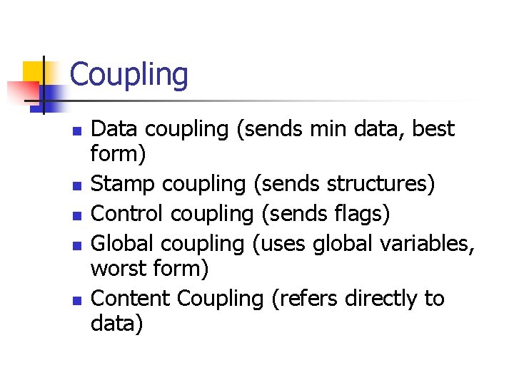 Coupling n n n Data coupling (sends min data, best form) Stamp coupling (sends Coupling n n n Data coupling (sends min data, best form) Stamp coupling (sends