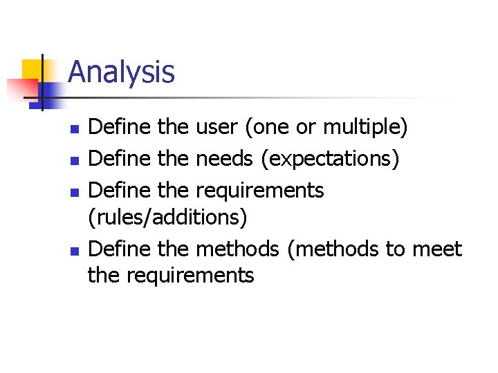 Analysis n n Define the user (one or multiple) Define the needs (expectations) Define Analysis n n Define the user (one or multiple) Define the needs (expectations) Define