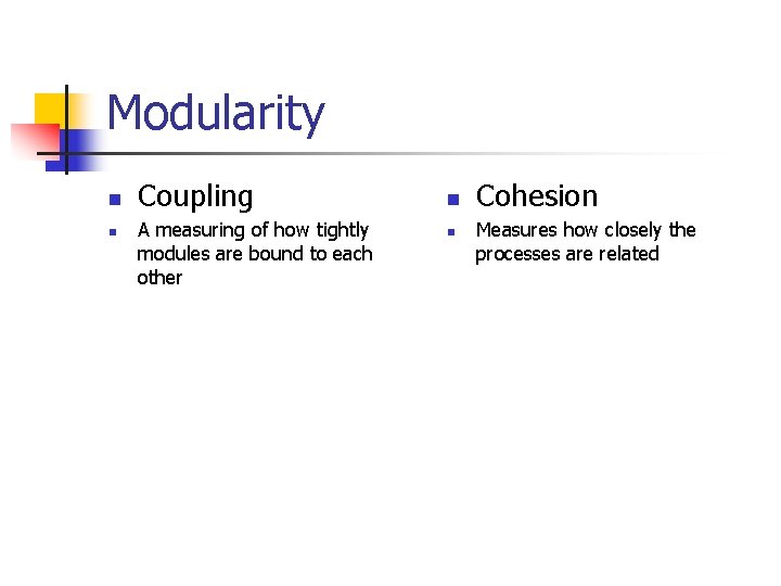 Modularity n n Coupling A measuring of how tightly modules are bound to each Modularity n n Coupling A measuring of how tightly modules are bound to each