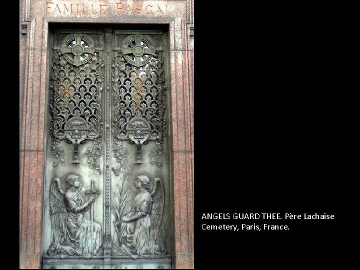 ANGELS GUARD THEE. Père Lachaise Cemetery, Paris, France. 